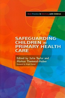 Safeguarding Children in Primary Health Care - Julie Taylor, Themessl-huber