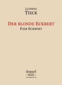 Der blonde Eckbert / Fair Eckbert - Bilingual German-English Edition / zweisprachig Deutsch-Englisch - Ludwig Tieck, Igor Kogan, Tatiana Zelenska, Paul B. Thomas