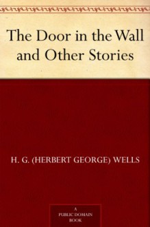 The Door in the Wall and Other Stories - H. G. (Herbert George) Wells