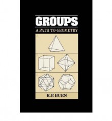 Groups: A Path to Geometry - R.P. Burn