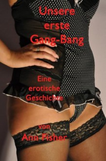 Unsere erste Gang-Bang (German Edition) - Ann Fisher