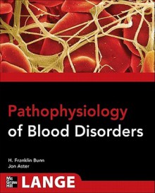 Pathophysiology of Blood Disorders - Howard Franklin Bunn, Jon C. Aster