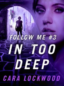 Follow Me #3: In Too Deep - Cara Lockwood