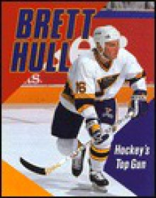 Brett Hull: Hockey's Top Gun - Margaret J. Goldstein