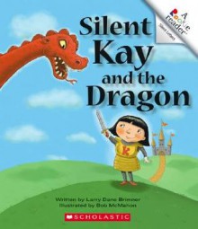 Silent Kay and the Dragon - Larry Dane Brimner, Bob McMahon