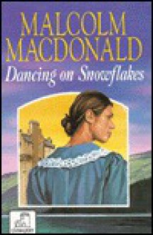 Dancing on Snowflakes - Malcolm MacDonald