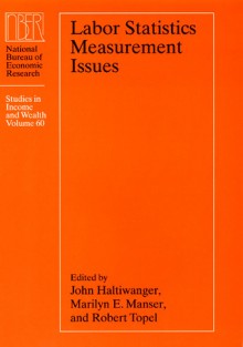 Labor Statistics Measurement Issues - John C. Haltiwanger, Marilyn E. Manser