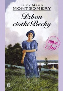 W pajęczynie życia / Dzban ciotki Becky - L.M. Montgomery