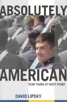 Absolutely American: Four Years at West Point - David Lipsky