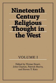 Nineteenth-Century Religious Thought in the West 3 Volume Set - John Clayton, Patrick Sherry, Steven T. Katz