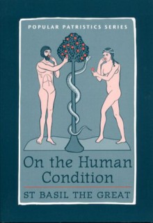 On The Human Condition (St. Vladimir's Seminary Press "Popular Patristics" Series) - Basil the Great, Nonna Verna Harrison