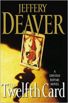 The Twelfth Card: A Lincoln Rhyme Novel - Jeffery Deaver