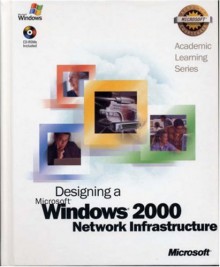 Designing a Windows 2000 Network Infrastructure Package Academic Course - Microsoft