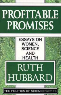 Profitable Promises: Essays On Women, Science, And Health - Ruth Hubbard