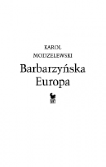 Barbarzyńska Europa - Karol Modzelewski