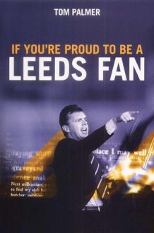 If You're Proud to Be a Leeds Fan - Tom Palmer