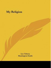 My Religion - Leo Tolstoy, Huntington Smith