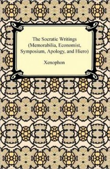 The Socratic Writings: Memorabilia/Economist/Symposium/Apology/Hiero - Xenophon