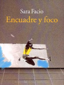 Encuadre y Foco - Sara Facio