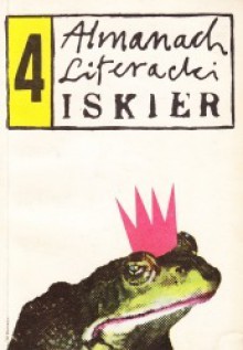 Almanach literacki Iskier 4 - Emma Popik, Grzegorz Babula, Ryszard Holzer, Rafał A. Ziemkiewicz, Jerzy Ignaciuk, Jacek Piekara, Jacek Krakowski, Jarosław J. Grzędowicz, Janusz A. Zajdel, Marek Oramus, Marcin Heryng, Piotr Bratkowski, Mirosław Kowalski, Lecz Jęczmyk, Maciej Parowski, Maciej Buszewicz