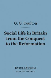 Social Life in Britain from the Conquest to the Reformation (Barnes & Noble Digital Library) - George G. Coulton