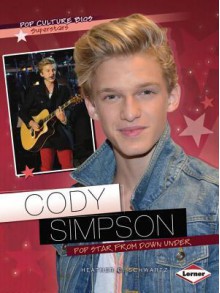 Cody Simpson: Pop Star from Down Under (Pop Culture Bios: Superstars) - Heather E. Schwartz