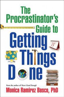 Procrastinator's Guide to Getting Things Done - Monica Ramirez Basco