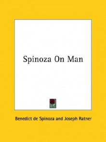 On Man - Baruch Spinoza, Joseph Ratner