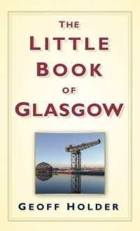 The Little Book of Glasgow - Geoff Holder