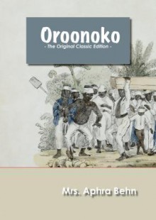 Oroonoko - The Original Classic Edition - Aphra Behn