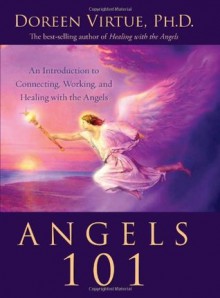 Angels 101: An Introduction to Connecting, Working, and Healing with the Angels - Doreen Virtue