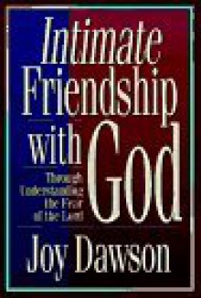 Intimate Friendship with God: Through Understanding the Fear of the Lord - Joy Dawson, Jay Dawson