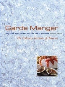 Garde Manger: The Art and Craft of the Cold Kitchen - Culinary Institute of America