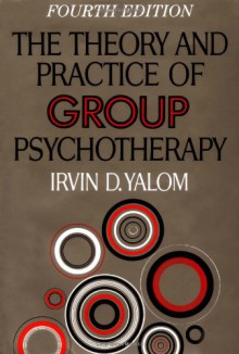 The Theory and Practice of Group Psychotherapy - Irvin D. Yalom