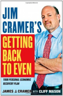 Jim Cramer's Getting Back to Even - James J. Cramer