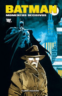 Batman: Momentos decisivos - Greg Rucka, Ed Brubaker, Chuck Dixon, Brent Anderson