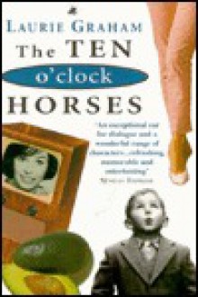 Ten O'Clock Horses - Laurie Graham