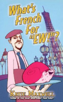 What's French For "Ew"? - Katie Maxwell