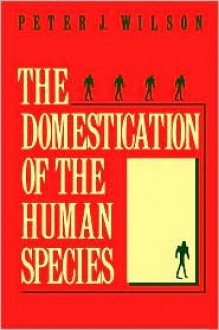 The Domestication of the Human Species - Peter J. Wilson