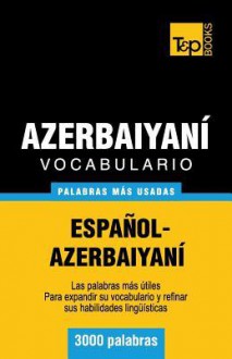 Vocabulario Espanol-Azerbaiyani - 3000 Palabras Mas Usadas - Andrey Taranov