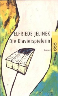 Die Klavierspielerin - Elfriede Jelinek