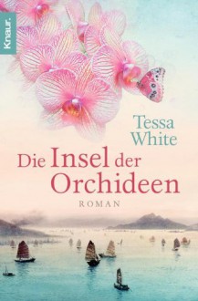 Die Insel der Orchideen: Roman - Tessa White