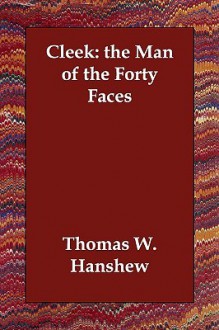 Cleek: The Man of the Forty Faces - Thomas W. Hanshew