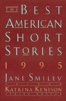 The Best American Short Stories 1995 - Jane Smiley, Gish Jen, Katrina Kenison