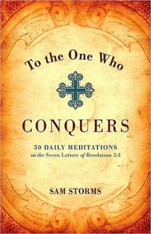 To the One Who Conquers - Sam Storms