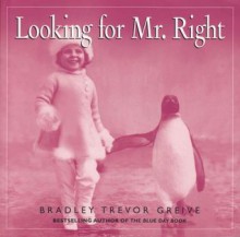 Looking For Mr. Right - Bradley Trevor Greive