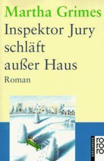 Inspektor Jury schläft außer Haus - Martha Grimes