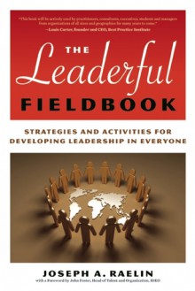 The Leaderful Fieldbook: New Skills for Coaching People Toward Success in Work and Life - Joseph A. Raelin