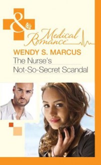 The Nurse's Not-So-Secret Scandal (Mills & Boon Medical) - Wendy S. Marcus