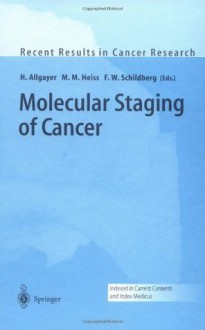 Molecular Staging of Cancer (Recent Results in Cancer Research) - Heike Allgayer, M.M. Heiss, F.W. Schildberg